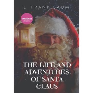 The Life and Adventures of Santa Claus: A 1902 children's book, written by L. Fr